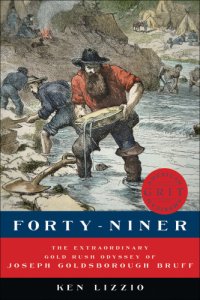 cover of the book Forty-niner: the extraordinary gold rush odyssey of Joseph Goldsborough Bruff