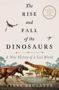 cover of the book The rise and fall of the dinosaurs: a new history of a lost world