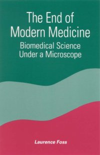 cover of the book The end of modern medicine: biomedical science under a microscope