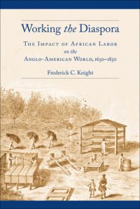 cover of the book Working the diaspora: the impact of African labor on the Anglo-American world, 1650-1850