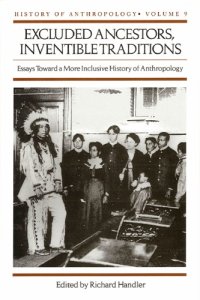 cover of the book Excluded ancestors, inventible traditions: essays toward a more inclusive history of anthropology