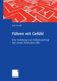 cover of the book Führen mit Gefühl: Eine Anleitung zum Selbstcoaching Mit einem Methoden-ABC