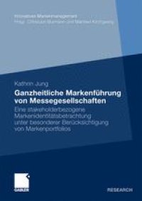 cover of the book Ganzheitliche Markenführung von Messegesellschaften: Eine stakeholderbezogene Markenidentitätsbetrachtung unter besonderer Berücksichtigung von Markenportfolios