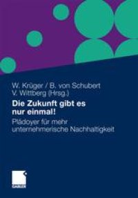 cover of the book Die Zukunft gibt es nur einmal!: Plädoyer für mehr unternehmerische Nachhaltigkeit