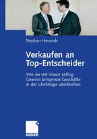 cover of the book Verkaufen an Top-Entscheider: Wie Sie mit Vision Selling Gewinn bringende Geschäfte in der Chefetage abschließen