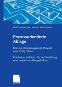 cover of the book Prozessorientierte Ablage: Dokumentenmanagement-Projekte zum Erfolg führen Praktischer Leitfaden für die Gestaltung einer modernen Ablagestruktur