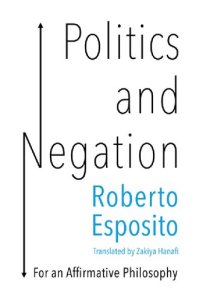 cover of the book Politics and Negation: For an Affirmative Philosophy