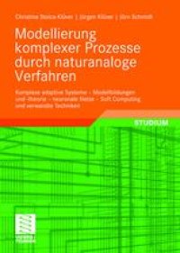 cover of the book Modellierung komplexer Prozesse durch naturanaloge Verfahren: Komplexe adaptive Systeme — Modellbildungen und -theorie — neuronale Netze — Soft Computing und verwandte Techniken