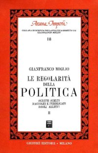 cover of the book La regolarità della politica. Scritti scelti raccolti e pubblicati dagli allievi