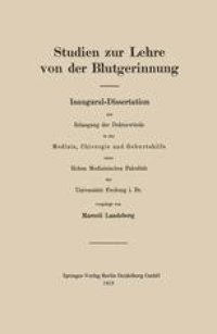 cover of the book Studien zur Lehre von der Blutgerinnung: Inaugural-Dissertation zur Erlangung der Doktorwürde in der Medizin, Chirurgie und Geburtshilfe einer Hohen Medizinischen Fakultät der Universität Freiburg i. Br.