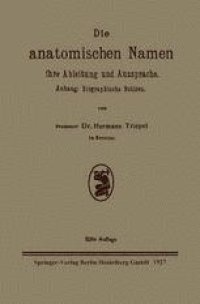 cover of the book Die anatomischen Namen ihre Ableitung und Aussprache: Anhang: Biographische Notizen