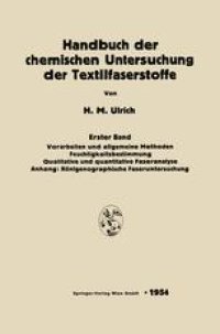 cover of the book Handbuch der chemischen Untersuchung der Textilfaserstoffe: Erster Band: Vorarbeiten und allgemeine Methoden. Feuchtigkeitsbestimmung Qualitative und quantitative Faseranalyse. Anhang: Röntgenographische Faseruntersuchung