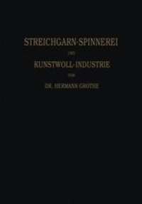 cover of the book Technologie der Gespinnstfasern: Band I: Die Streichgarn-Spinnerei und Kunstwoll-Industrie