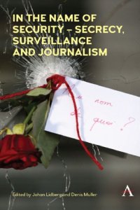 cover of the book In The Name Of Security: Secrecy, Surveillance And Journalism