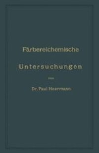 cover of the book Färbereichemische Untersuchungen: Anleitung zur Untersuchung, Bewerthung und Anwendung der wichtigsten Färberei-, Druckerei-, Bleicherei- und Appretur-Artikel