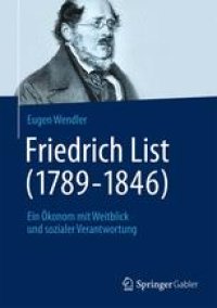 cover of the book Friedrich List (1789–1846): Ein ökonom mit Weitblick und sozialer Verantwortung