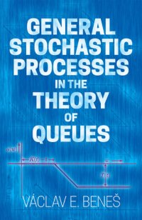 cover of the book General Stochastic Processes in the Theory of Queues