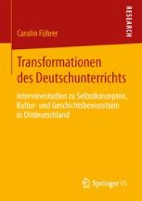 cover of the book Transformationen des Deutschunterrichts: Interviewstudien zu Selbstkonzepten, Kultur- und Geschichtsbewusstsein in Ostdeutschland