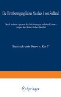 cover of the book Die Thronbesteigung Kaiser Nicolaus I. von Rußland im Jahre 1825: Nach seinen eigenen Aufzeichnungen und den Erinnerungen der Kaiserlichen Familie