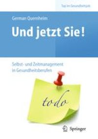 cover of the book Und jetzt Sie! – Selbst- und Zeitmanagement in Gesundheitsberufen