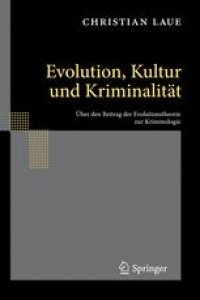 cover of the book Evolution, Kultur und Kriminalität: Über den Beitrag der Evolutionstheorie zur Kriminologie