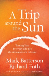 cover of the book A trip around the sun: turning your everyday life into the adventure of a lifetime