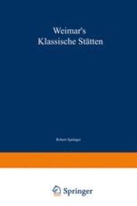 cover of the book Weimar’s klassische Stätten: Ein Beitrag zum Studium Goethe’s und unserer klassischen Literatur-Epoche