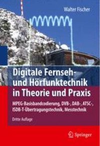 cover of the book Digitale Fernseh- und Hörfunktechnik in Theorie und Praxis: MPEG-Basisbandcodierung, DVB-, DAB-, ATSC-, ISDB-T-Übertragungstechnik, Messtechnik