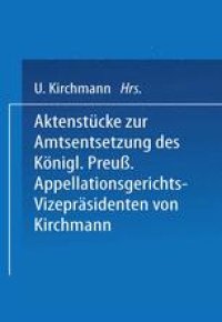 cover of the book Aktenstücke zur Amtsentsetzung des Königl Preuss: Appellationsgerichts-Vizepräsidenten