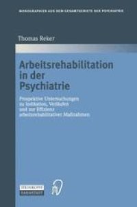 cover of the book Arbeitsrehabilitation in der Psychiatrie: Prospektive Untersuchungen zu Indikationen, Verläufen und zur Effizienz arbeitsrehabilitativer Maßnahmen