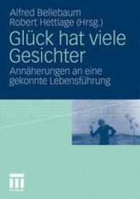 cover of the book Glück hat viele Gesichter: Annäherungen an eine gekonnte Lebensführung