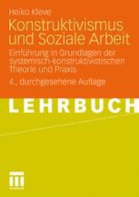 cover of the book Konstruktivismus und Soziale Arbeit: Einführung in Grundlagen der systemisch-konstruktivistischen Theorie und Praxis