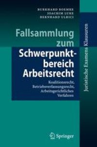 cover of the book Fallsammlung zum Schwerpunktbereich Arbeitsrecht: Koalitionsrecht, Betriebsverfassungsrecht, Arbeitsgerichtliches Verfahren