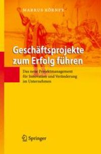 cover of the book Geschäftsprojekte zum Erfolg führen: Das neue Projektmanagement für Innovation und Veränderung im Unternehmen