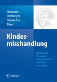 cover of the book Kindesmisshandlung: Medizinische Diagnostik, Intervention, rechtliche Grundlagen