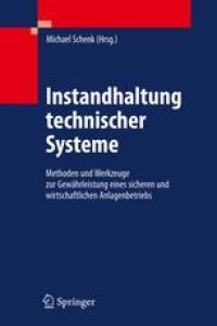 cover of the book Instandhaltung technischer Systeme: Methoden und Werkzeuge zur Gewährleistung eines sicheren und wirtschaftlichen Anlagenbetriebs