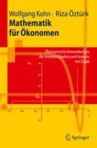 cover of the book Mathematik für Ökonomen: Ökonomische Anwendungen der linearen Algebra und Analysis mit Scilab