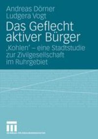 cover of the book Das Geflecht aktiver Bürger: ‚Kohlen ‘— eine Stadtstudie zur Zivilgesellschaft im Ruhrgebiet