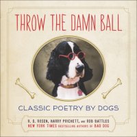 cover of the book Throw the damn ball: classic poetry by dogs