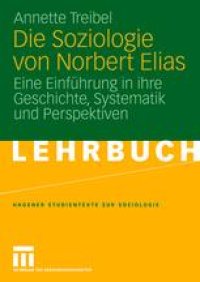 cover of the book Die Soziologie von Norbert Elias: Eine Einführung in ihre Geschichte, Systematik und Perspektiven