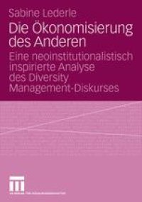 cover of the book Die Ökonomisierung des Anderen: Eine neoinstitutionalistisch inspirierte Analyse des Diversity Management-Diskurses