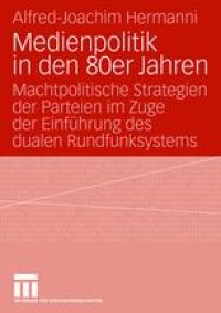 cover of the book Medienpolitik in den 80er Jahren: Machtpolitische Strategien der Parteien im Zuge der Einführung des dualen Rundfunksystems