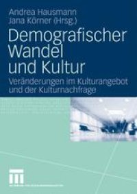 cover of the book Demografischer Wandel und Kultur: Veränderungen im Kulturangebot und der Kulturnachfrage