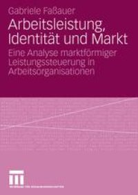 cover of the book Arbeitsleistung, Identität und Markt: Eine Analyse marktförmiger Leistungssteuerung in Arbeitsorganisationen