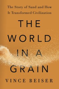 cover of the book The world in a grain: the story of sand and how it transformed civilization