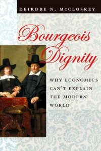 cover of the book Bourgeois Dignity: Why Economics Can't Explain the Modern World