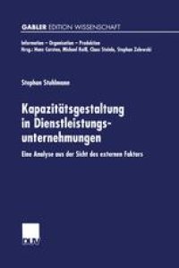 cover of the book Kapazitätsgestaltung in Dienstleistungsunternehmungen: Eine Analyse aus der Sicht des externen Faktors