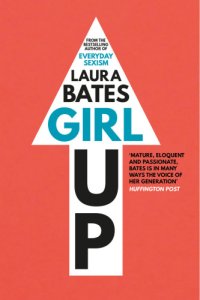 cover of the book Girl up: kick ass, claim your woman card and crush everyday sexism