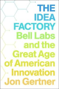 cover of the book The Idea Factory: Bell Labs and the Great Age of American Innovation