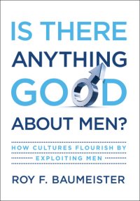 cover of the book Is there anything good about men?: how cultures flourish by exploiting men